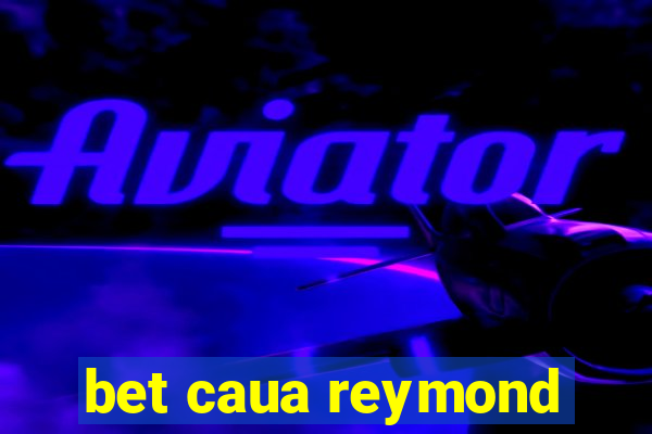 bet caua reymond